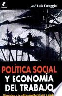 libro Politica Social Y Economia Del Trabajo Alternativas A La Politica Neoliberal Para La Ciudad