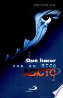 libro ¿qué Hacer Con Un Hijo Adicto?