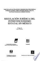 libro Regulación Jurídica Del Intervencionismo Estatal En México