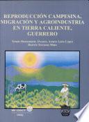 libro Reproducción Campesina, Migración Y Agroindustria En Tierra Caliente, Guerrero