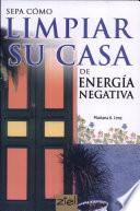 libro Sepa Cómo Limpiar Su Casa De Energía Negativa (ziel)