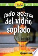 libro Todo Acerca Del Vidrio Soplado (all About Hand Blown Glass): Early Fluent (nonfiction Readers)