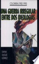 libro Una Guerra Irregular Entre Dos Ideologías