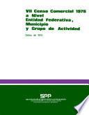 libro Vii Censo Comercial 1976 A Nivel Entidad Federativa, Municipio Y Grupo De Actividad. Datos De 1975