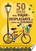 libro 50 Ideas Para Viajar Y Desplazarte De Forma Mas Ecologica