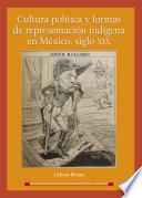libro Cultura Política Y Formas De Representación Indígena En México, Siglo Xix