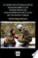 libro El Derecho Internacional Humanitario Y Las Operaciones De Mantenimiento De La Paz De Naciones Unidas