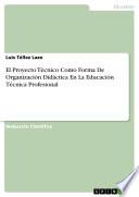 libro El Proyecto Técnico Como Forma De Organización Didáctica En La Educación Técnica Profesional