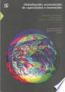 libro Globalización, Acumulación De Capacidades E Innovación