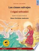 libro Los Cisnes Salvajes – I Cigni Selvatici. Libro Bilingüe Ilustrado Adaptado De Un Cuento De Hadas De Hans Christian Andersen (español – Italiano)