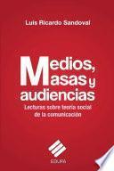 libro Medios, Masas Y Audiencias:lecturas Sobre Teoría Social De La Comunicación