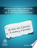 libro Metodología Para Configurar El Modelo Pedagógico De La Organización Escolar: Un Debate Sobre La Formación, La Enseñanza Y El Aprendizaje