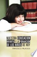 libro Nuestra Educacion Infantil Y La Formacion De Los Niños De Hoy
