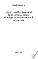libro Origen, Evolución E Importancia De Los Centros De Ciencia, Tecnología Y Educación Ambiental En Venezuela
