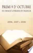libro Premi 9 D Octubre De Creació Literaria En Valencià. 2006,2007 I 2008