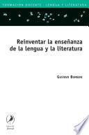 libro Reinventar La Enseñanza De La Lengua Y La Literatura / Reinventing The Teaching Of Language And Literature