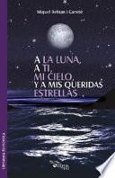libro A La Luna, A Ti, Mi Cielo, Y A Mis Queridas Estrellas