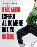 libro Bailando Espero Al Hombre Que Yo Quiero