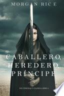 libro Caballero, Heredero, Príncipe (de Coronas Y Gloria – Libro 3)