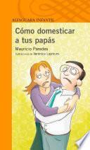 libro Cómo Domesticar A Tus Papás