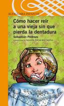 libro Cómo Hacer Reír A Una Vieja Sin Que Pierda La Dentadura