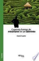 libro Cuarenta Formas De Extraviarse En Un Laberinto