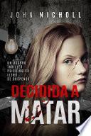 libro Decidida A Matar: Un Oscuro Thriller Psicológico Lleno De Suspenso