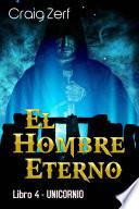 libro El Hombre Eterno   Libro 4: Unicornio