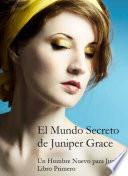 libro El Mundo Secreto De Juniper Grace   Un Hombre Nuevo Para Juniper (libro Primero)