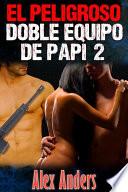 libro El Peligroso Doble Equipo De Papi 2