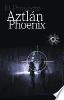 libro El Proyecto Aztlán Phoenix