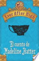 libro Ever After High. El Cuento De Madeleine Hatter