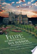 libro Felipe: Sus Breves Relatos, Sus Sueños, Sus Dichas Y Desdichas