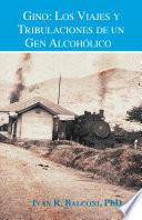 libro Gino: Los Viajes Y Tribulaciones De Un Gen Alcohólico