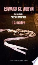 libro La Madre (las Novelas De Patrick Melrose 2)