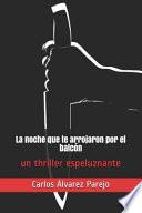 libro La Noche Que Te Arrojaron Por El Balcón: El Thriller Completo