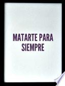 libro Matarte Para Siempre