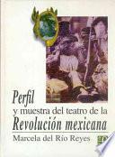 libro Perfil Y Muestra Del Teatro De La Revolucion Mexicana (profile And Sample Of The Theatre Of The Mexican Revolution)