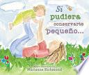 libro Si Pudiera Conservarte Pequeño...