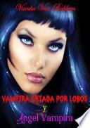 libro Vampira Criada Por Lobos Y Angel Vampira