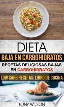 libro Dieta Baja En Carbohidratos: Recetas Deliciosas Bajas En Carbohidratos (low Carb Recetas: Libro De Cocina)