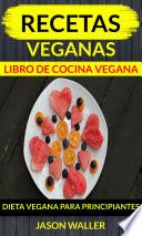 libro Recetas Veganas: Libro De Cocina Vegana: Dieta Vegana Para Principiantes