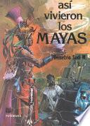 libro Asi Vivieron Los Mayas/ This Is How The Mayans Lived