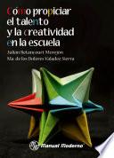 libro Cómo Propiciar El Talento Y La Creatividad En La Escuela