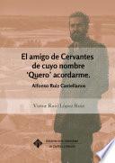 libro El Amigo De Cervantes De Cuyo Nombre No  Quero  Acordarme. Alfonso Ruiz Castellanos