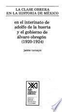 libro En El Interinato De Adolfo De La Huerta Y El Gobierno De Alvaro Obregón (1920 1924)