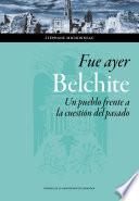 libro Fue Ayer: Belchite. Un Pueblo Frente A La Cuestión Del Pasado