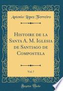 libro Histoire De La Santa A. M. Iglesia De Santiago De Compostela, Vol. 7 (classic Reprint)