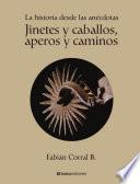 libro Jinetes Y Caballos, Aperos Y Caminos