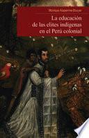 libro La Educación De Las Elites Indígenas En El Perú Colonial